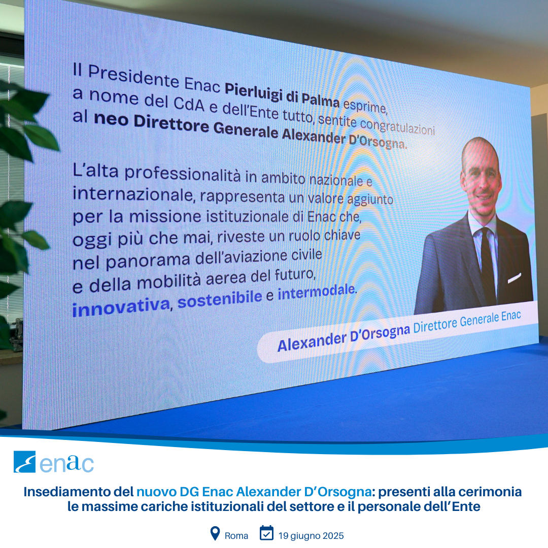 Oggi, 19 giugno, ha avuto luogo la cerimonia di insediamento del nuovo Direttore Generale Enac, Dott. Alexander D’Orsogna