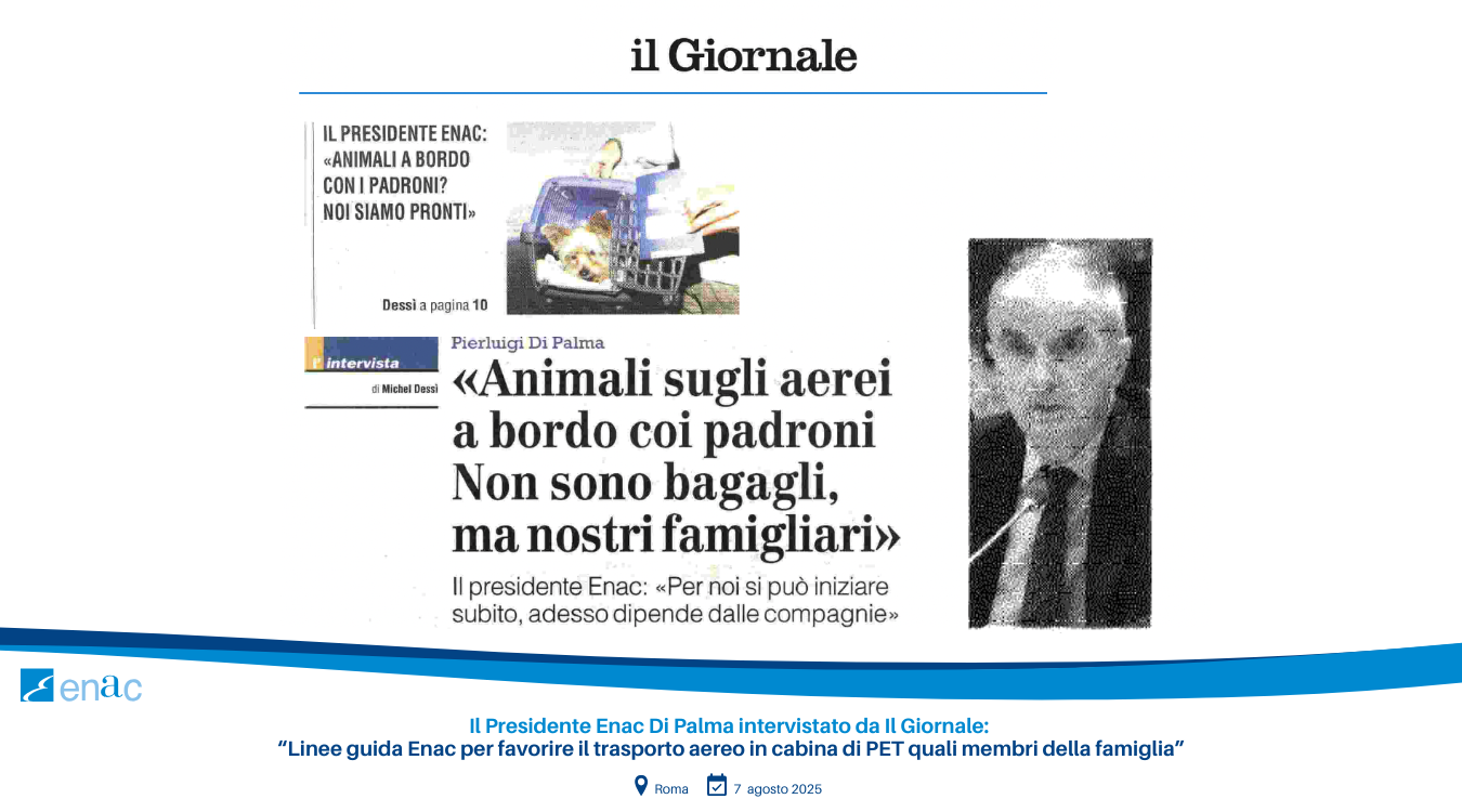 Il Presidente Enac Di Palma intervistato da Il Giornale: "Linee guida Enac per favorire il trasporto aereo in cabina di PET quali membri della famiglia"