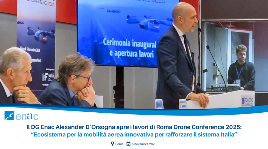Il DG Enac Alexander D’Orsogna apre i lavori di Roma Drone Conference 2025: “Ecosistema per la mobilità aerea innovativa per rafforzare il sistema Italia”