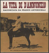 La vita di D’Annunzio. Raccontata da Franco Antonicelli. Con illustrazioni e documenti rari e inediti