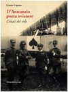 Copertina del libro di Cesare Capone, D'Annunzio poeta aviatore. L'estasi del volo, Milano : Silvana Editoriale, 2011. 