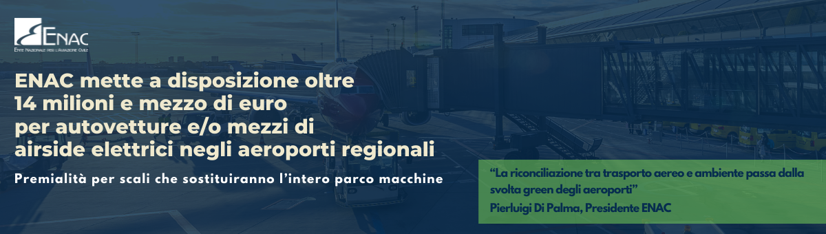 ENAC mette a disposizione oltre 14 milioni e mezzo di euro per autovetture e mezzi di airside elettrici negli aeroporti regionali