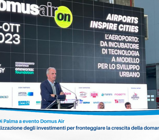Presidente Enac Di Palma a evento Domus Air  “Assicurare la realizzazione degli investimenti per fronteggiare la crescita della domanda”